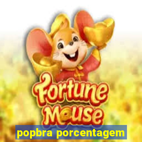 popbra porcentagem